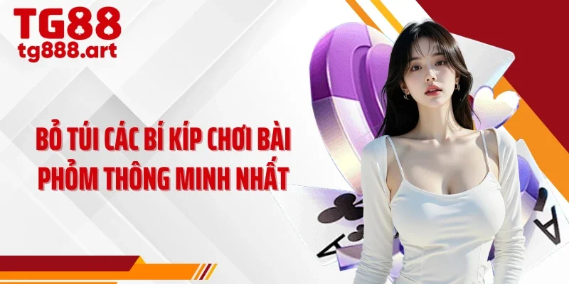Bỏ túi các bí kíp chơi bài phỏm thông minh nhất