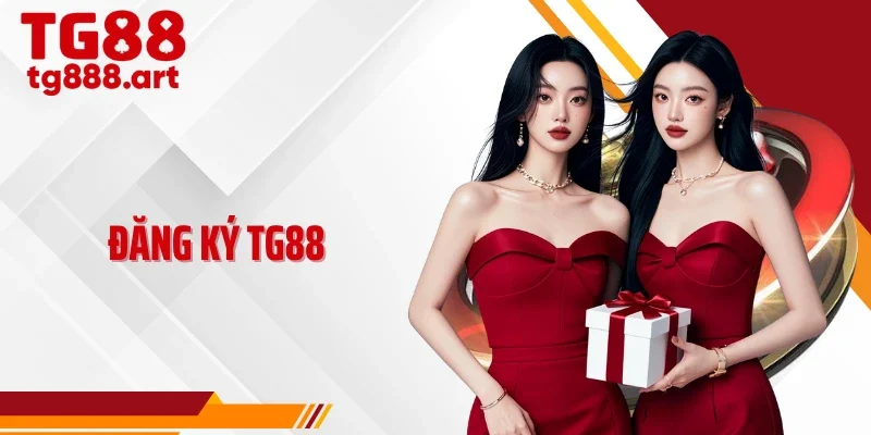 Đăng Ký TG88 Chỉ 60 Giây, Nhận Thưởng Ngay Không Giới Hạn