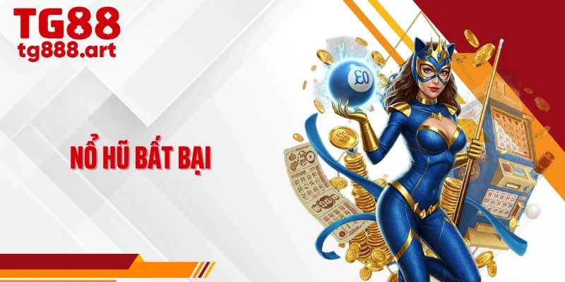 Nổ Hũ Bất Bại TG88 - Cuốn Hút Nhờ Chuỗi Thắng Liền Tay
